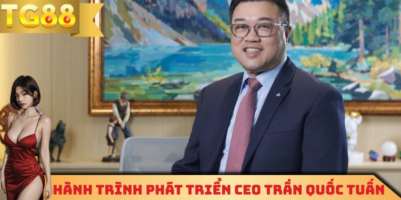 Hành trình phát triển CEO Trần Quốc Tuấn