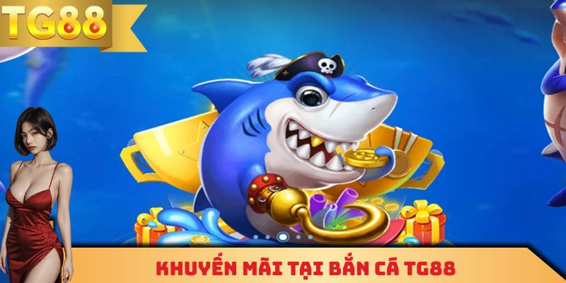 Khuyến mãi tại bắn cá TG88
