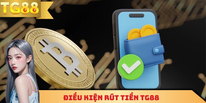 Tất cả người chơi đều cần tuân thủ điều kiện rút tiền TG88