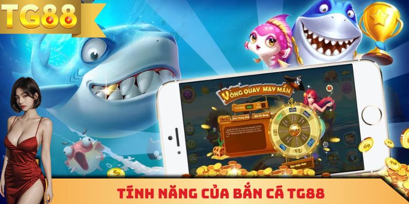 Tính năng của bắn cá TG88