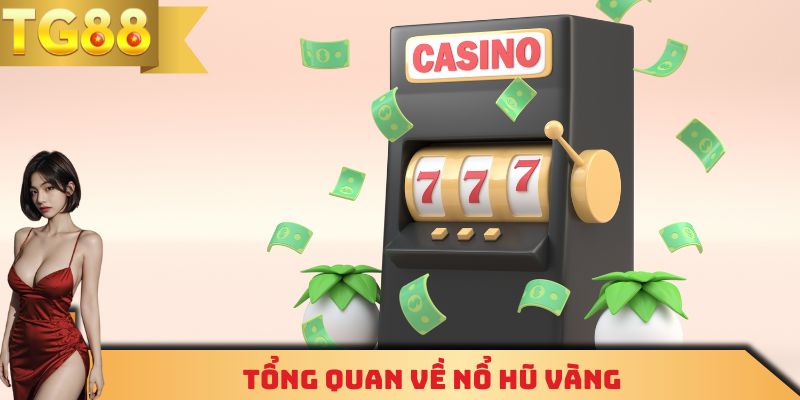 Tổng quan về nổ hũ vàng